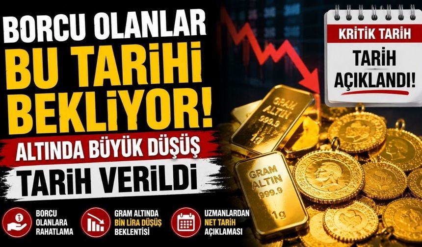 Borcu Olanlar Bu Tarihi Bekliyor! Altında Büyük Düşüş Tarih Verildi
