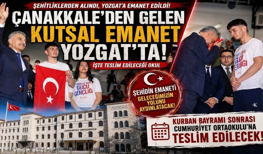 Çanakkale’den Gelen Kutsal Emanet Yozgat’a Ulaştı! İşte Teslim Edileceği Okul