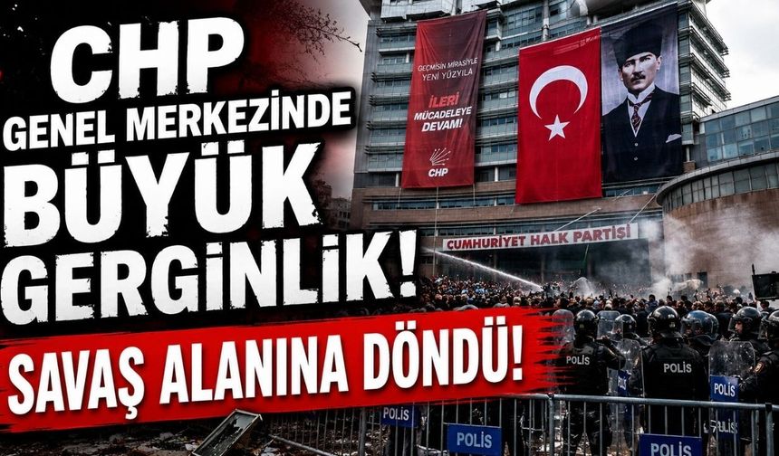 CHP Genel Merkezinde Büyük Gerginlik: Savaş Alanına Döndü!