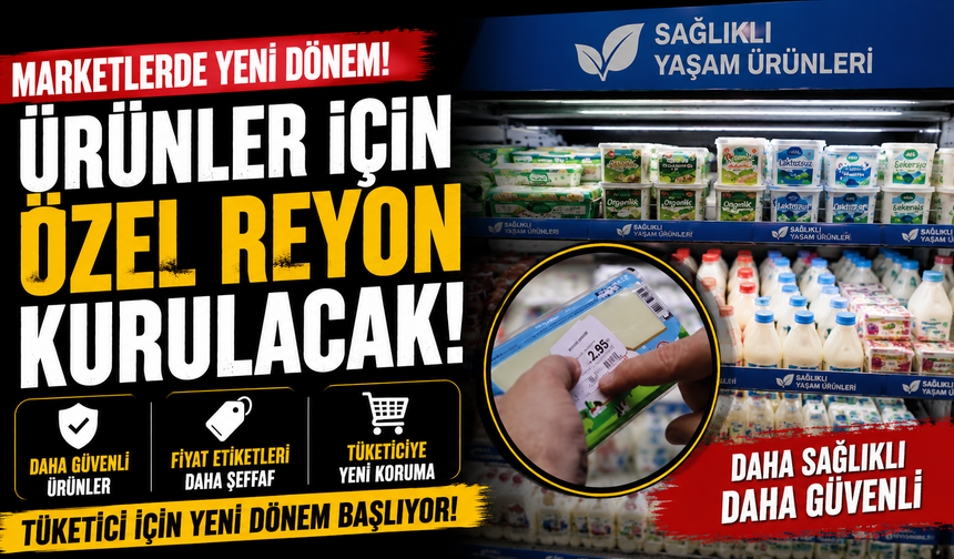 Marketlerde yeni dönem:  ürünler için özel reyon kurulacak!