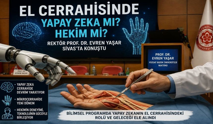 El Cerrahisinde Yapay Zeka mı? Hekim mi? Rektör Yaşar Sivas'ta Konuştu