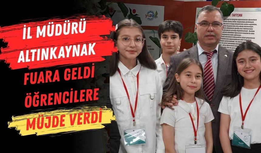 İl Müdürü Altınkaynak Fuara Geldi Öğrencilere Müjde Verdi