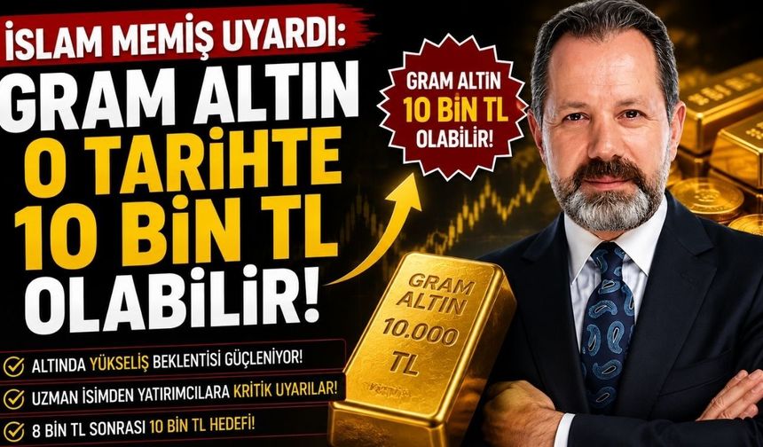 İslam Memiş Uyardı: Gram Altın O Tarihte 10 Bin TL Olabilir!