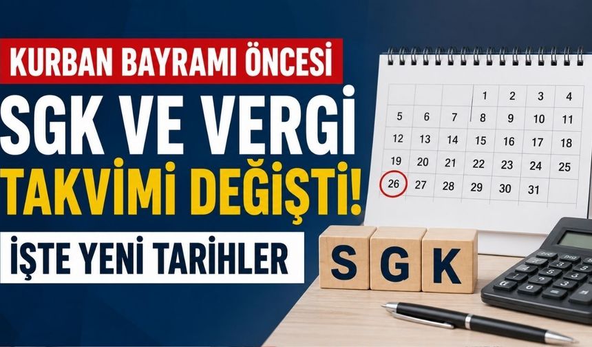 Kurban Bayramı Öncesi SGK ve Vergi Takvimi Değişti! İşte Yeni Tarihler