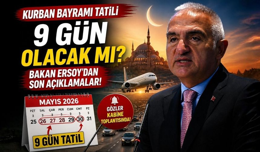 Kurban Bayramı Tatili 9 Gün Olacak mı? Bakan Ersoy'dan Son Açıklamalar!