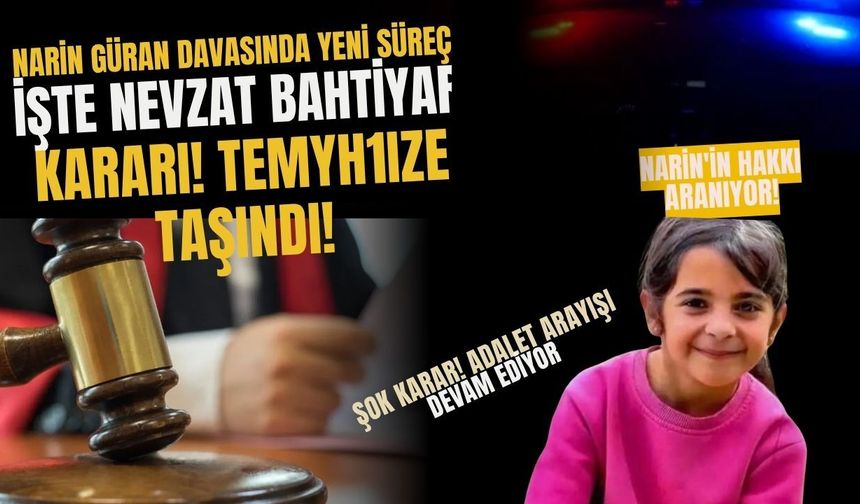 Narin Güran Davasında Yeni Süreç: Nevzat Bahtiyar Kararı Temyize Taşındı