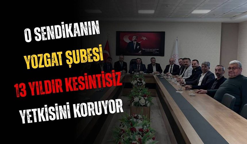 O Sendikanın Yozgat Şubesi 13 Yıldır Kesintisiz Yetkisini Koruyor