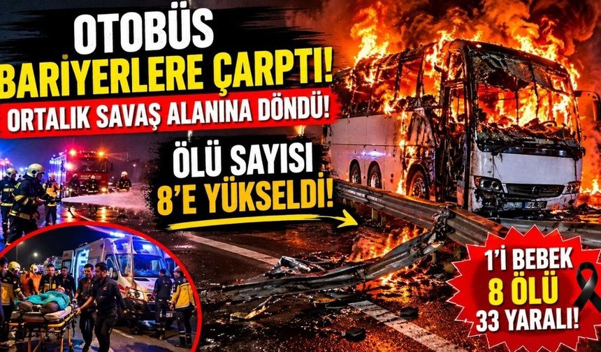 Otobüs Bariyerlere Çarptı, Ortalık Savaş Alanına Döndü: Ölü Sayısı 8'e Yükseldi