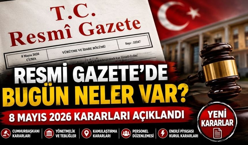 Resmi Gazete’de Bugün Neler Var? 8 Mayıs 2026 Kararları Açıklandı