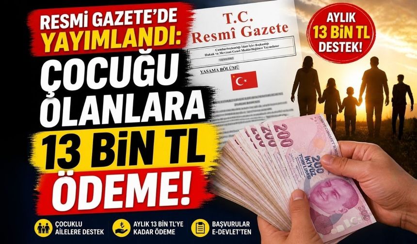 Resmi Gazete’de Yayımlandı: Çocuğu Olanlara 13 Bin TL Ödeme!