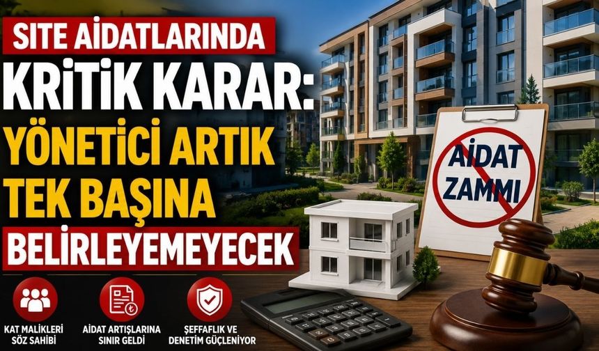 Site Aidatlarında Kritik Karar: Yönetici Artık Tek Başına Belirleyemeyecek