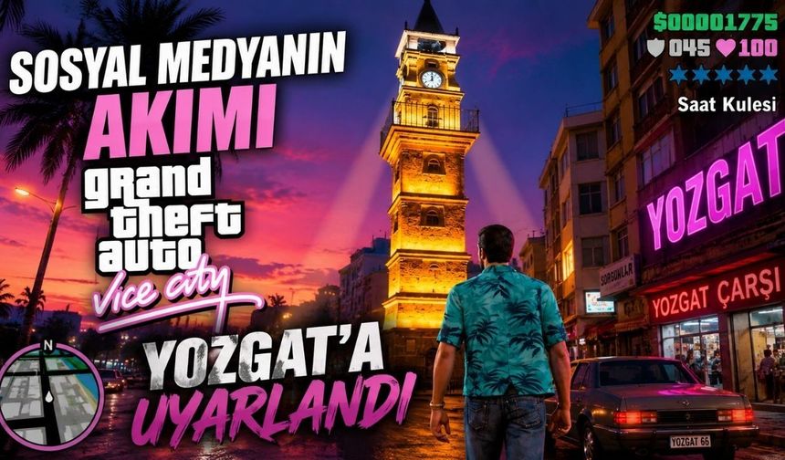 Sosyal Medyanın Akımı GTA Vice City Yozgat'a Uyarlandı