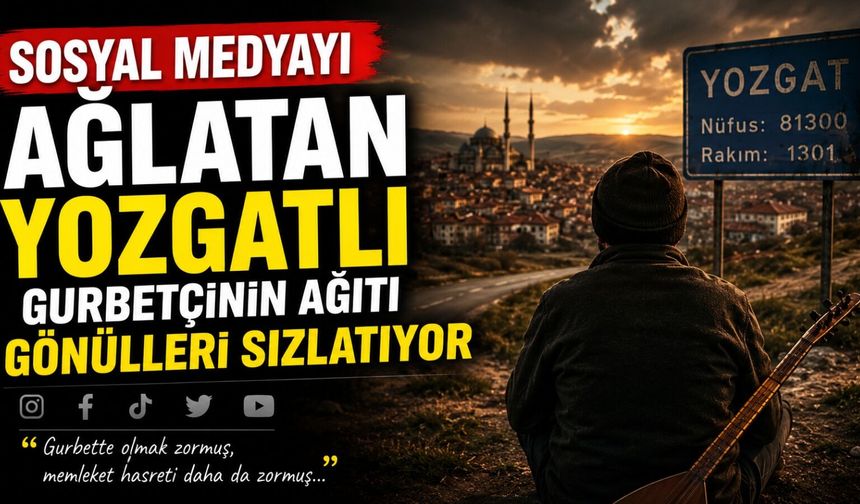 Sosyal Medyayı Ağlatan Yozgatlı Gurbetçinin Ağıtı Gönülleri Sızlatıyor