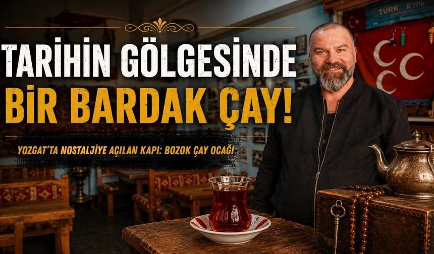 Tarihin Gölgesinde Bir Bardak Çay! Yozgat'ta Nostaljiye Açılan Kapı