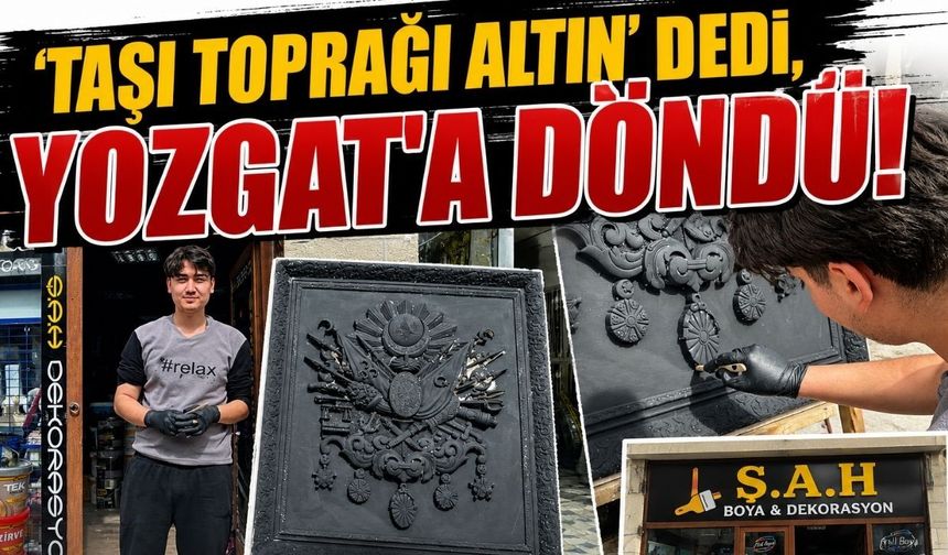 ‘Taşı Toprağı Altın’ Dedi, Yozgat’a Döndü!