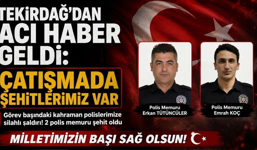 Tekirdağ'dan Acı Haber Geldi: Çatışmada Şehitlerimiz Var