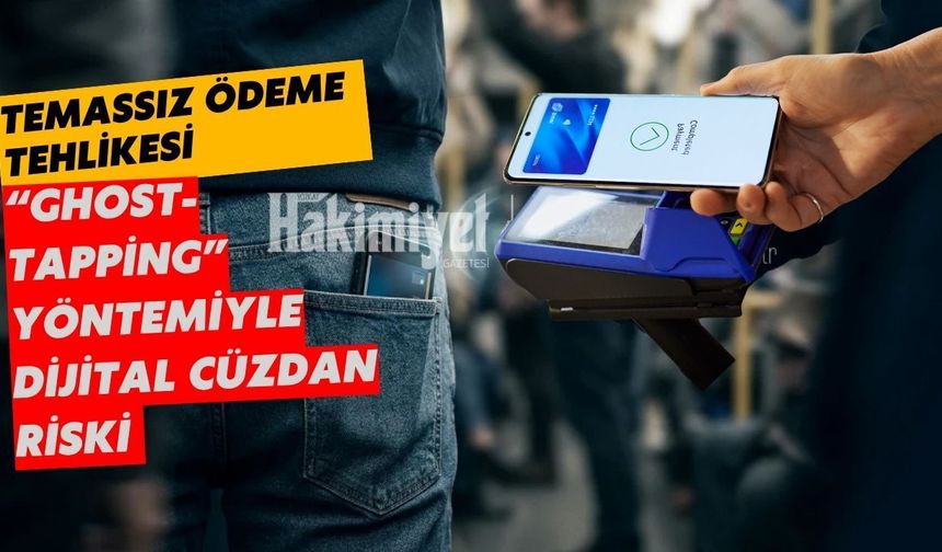 Temassız ödeme tehlikesi: “Ghost-tapping” yöntemiyle dijital cüzdan riski