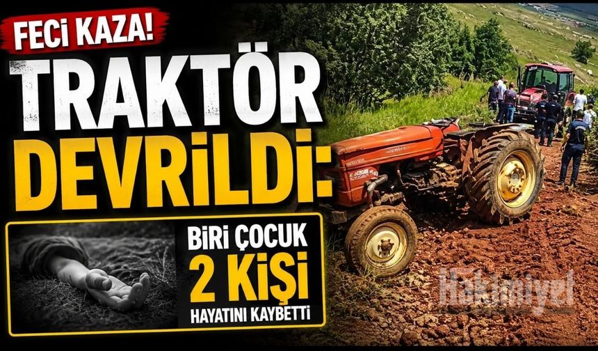 Traktör Devrildi: Biri Çocuk 2 Kişi Hayatını Kaybetti
