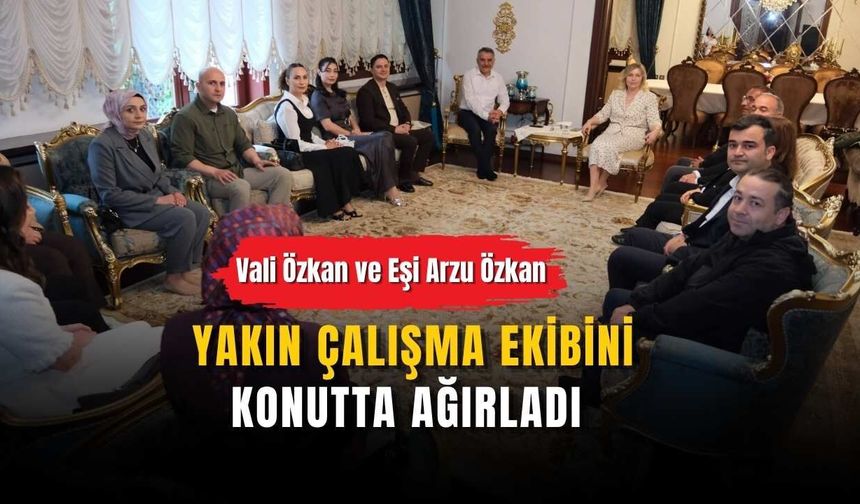 Vali Özkan ve Eşi Arzu Özkan Yakın Çalışma Ekibini Konutta Ağırladı