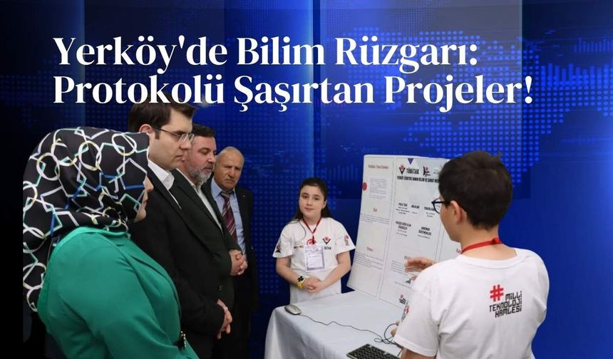 Yerköy'de Bilim Rüzgarı: Protokolü Şaşırtan Projeler!