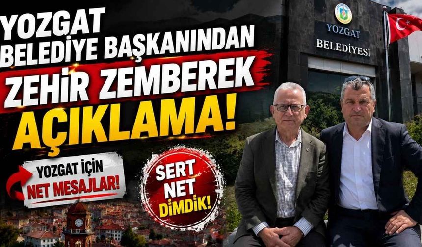 Yozgat Belediye Başkanından Zehir Zemberek Açıklama!