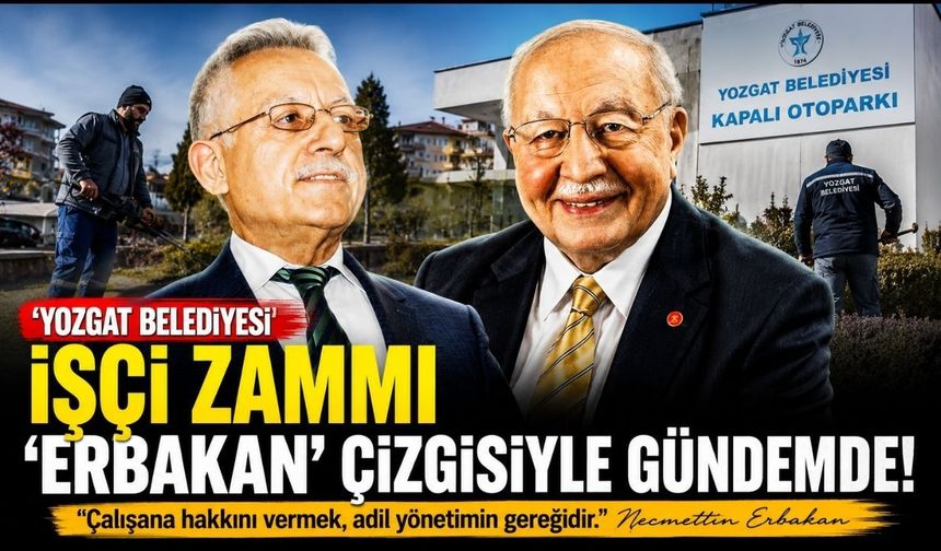 Yozgat Belediyesi işçi zammı 'ERBAKAN' çizgisiyle gündemde