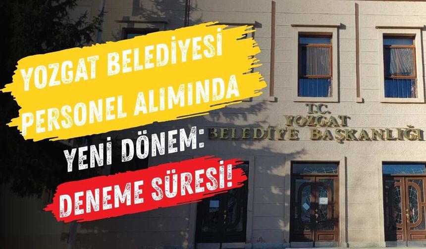 Yozgat Belediyesi Personel Alımında Yeni Dönem: Deneme Süresi!