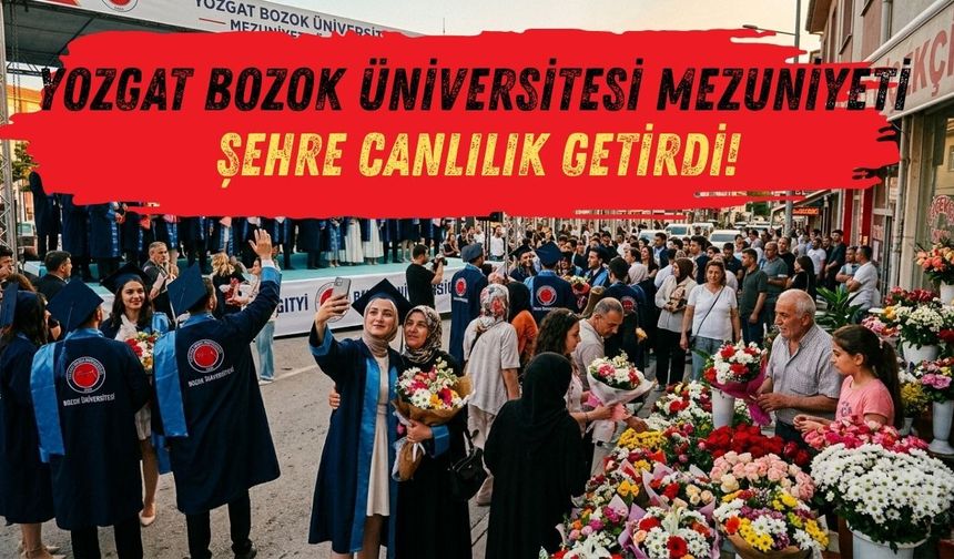 Yozgat Bozok Üniversitesi Mezuniyeti Şehre Canlılık Getirdi!