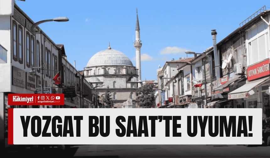 Yozgat Bu Saat'te Uyuma!