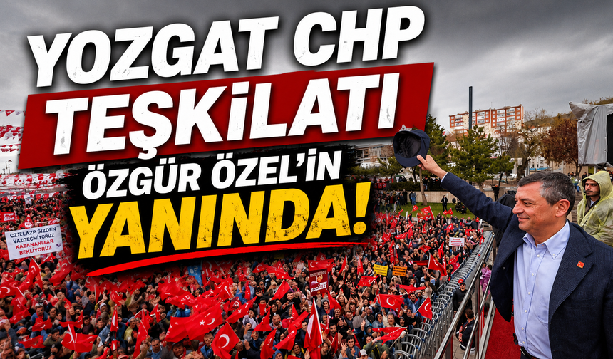 Yozgat CHP Teşkilatı Özgür Özel'in Yanında!