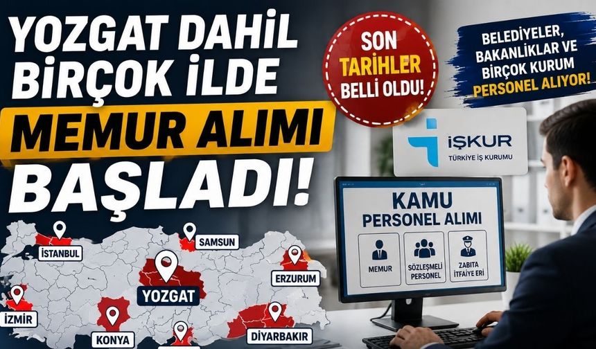 Yozgat Dahil Birçok İlde Memur Alımı Başladı! Son Tarihler Belli Oldu