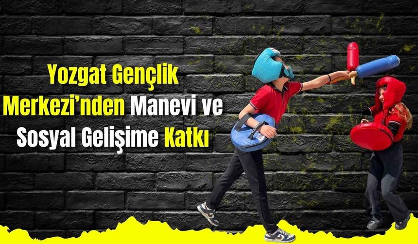 Yozgat Gençlik Merkezi’nden Manevi ve Sosyal Gelişime Katkı