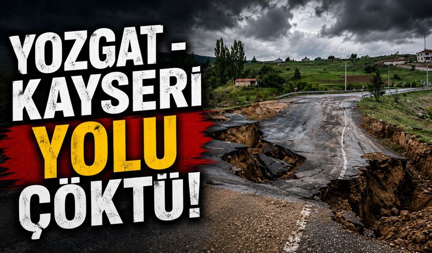 Yozgat - Kayseri Yolu Çöktü!
