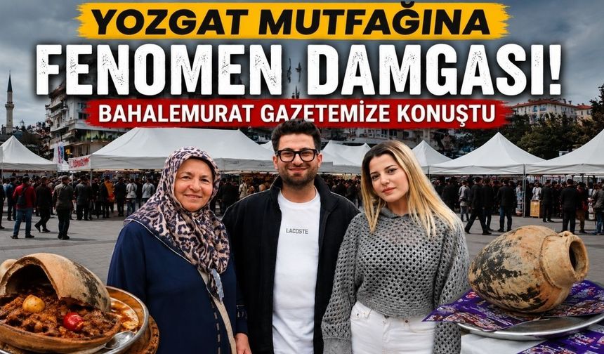 Bahalemurat Gazetemize Konuştu: “Yozgat Mutfağı Bambaşka”