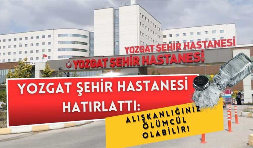 Yozgat Şehir Hastanesi Hatırlattı: Alışkanlığınız Ölümcül Olabilir!