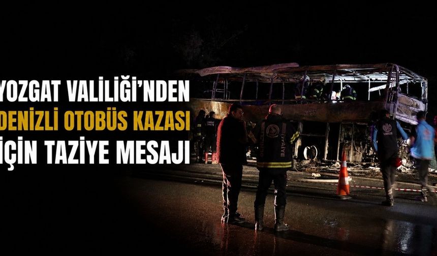 Yozgat Valiliği'nden Denizli Otobüs Kazası İçin Taziye Mesajı