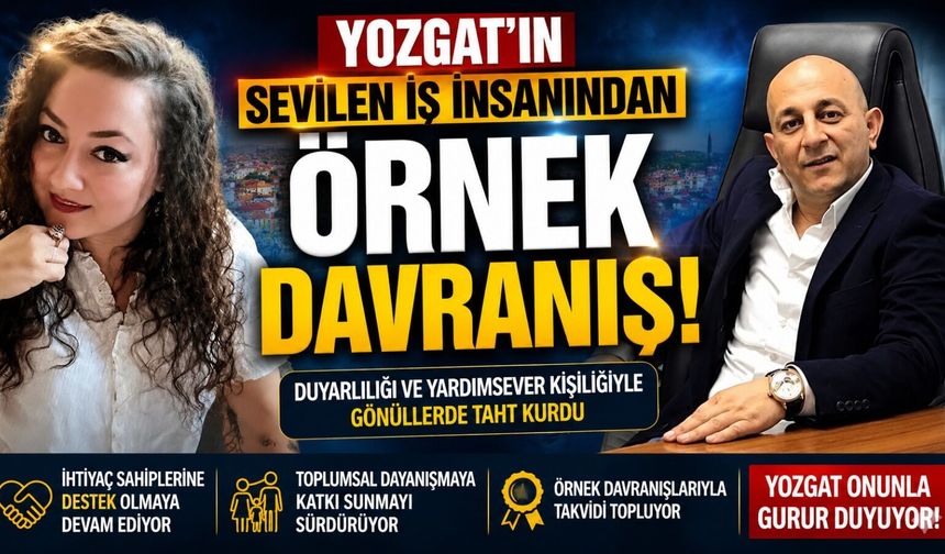 Yozgat'ın Sevilen İş İnsanından Örnek Davranış!