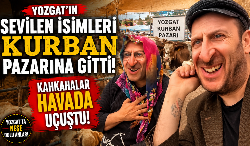 Yozgat'ın Sevilen İsimleri Kurban Pazarına Gitti Kahkahalar Havada Uçuştu