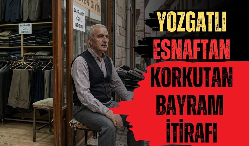 Yozgatlı Esnaftan Korkutan Bayram İtirafı