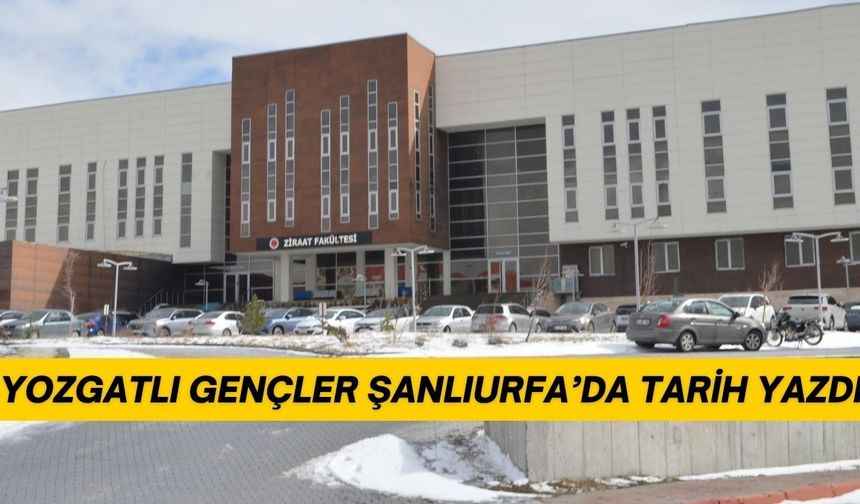 Yozgatlı Gençler Şanlıurfa’da Tarih Yazdı
