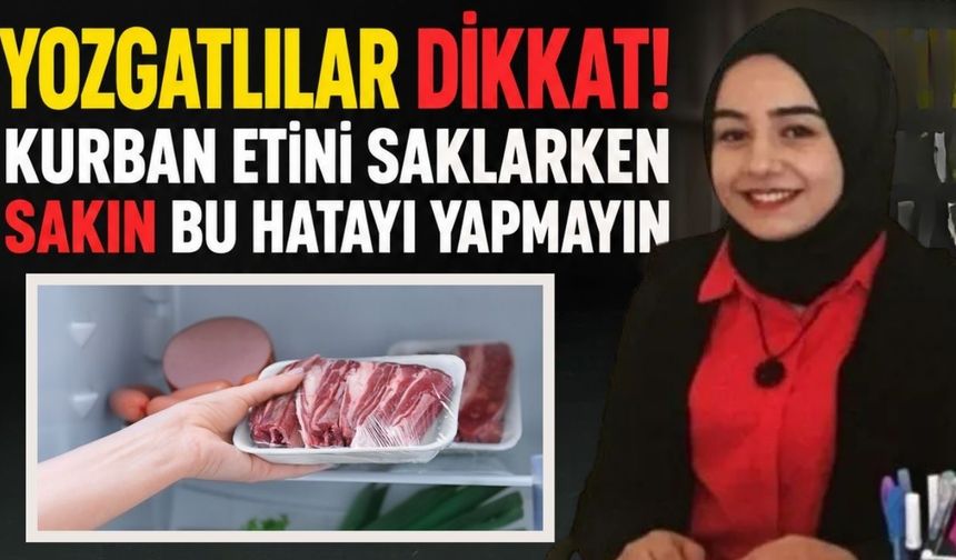 Yozgatlılar Dikkat! Kurban Etini Saklarken Sakın Bu Hatayı Yapmayın