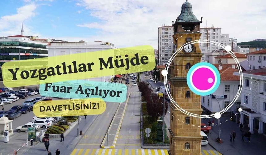 Yozgatlılar Müjde: Fuar Açılıyor, Davetlisiniz!