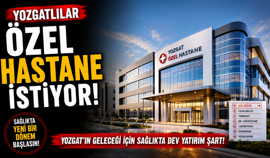 Yozgatlılar Özel Hastane İstiyor
