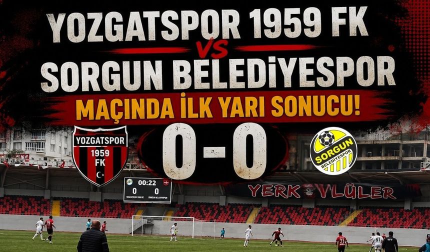 Yozgatspor 1959 FK - Sorgun Belediyespor Maçında İlk Yarı Sonucu!