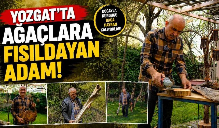 Yozgat'ta Ağaçlara Fısıldayan Adam!