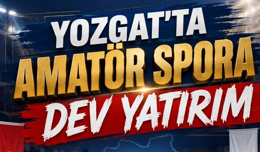 Yozgat'ta Amatör Spora Dev Yatırım