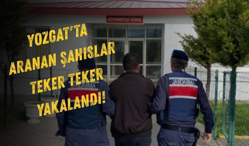 Yozgat'ta Aranan Şahıslar Teker Teker Yakalandı!