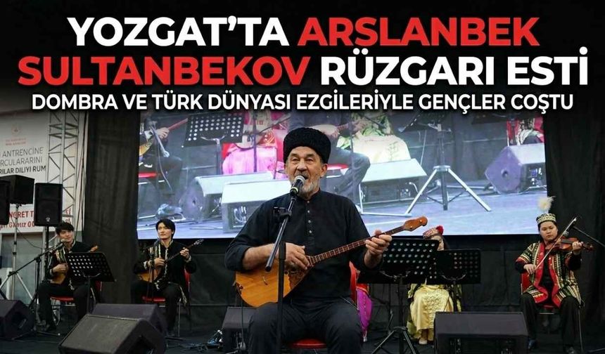 Yozgat’ta Arslanbek Sultanbekov Rüzgarı Esti