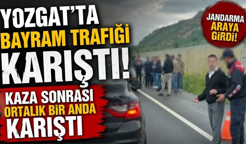 Yozgat'ta Bayram Trafiği! Kaza Sonrası Ortalık Bir Anda Karıştı