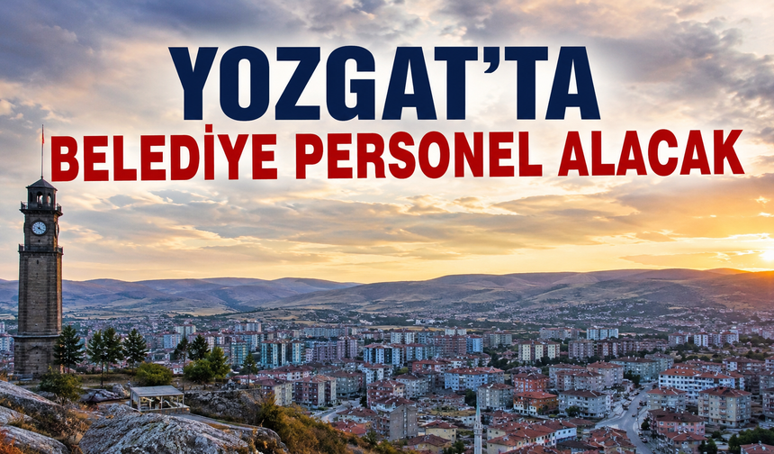 Yozgat'ta Belediye Personel Alacak